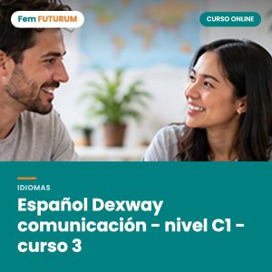 Español Dexway comunicación - nivel C1 - curso 3 – curso online Fem FUTURUM