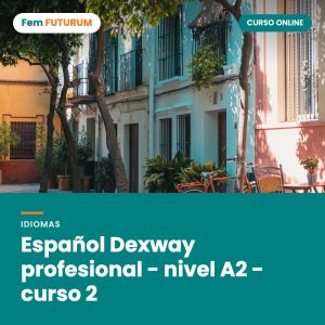 Español Dexway profesional - nivel A2 - curso 2 – curso online Fem FUTURUM