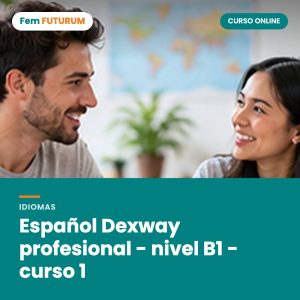 Español Dexway profesional - nivel B1 - curso 1 – curso online Fem FUTURUM