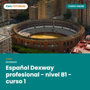 Español Dexway profesional - nivel B1 - curso 1 – curso online Fem FUTURUM