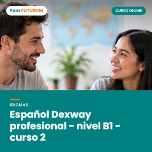 Español Dexway profesional - nivel B1 - curso 2 – curso online Fem FUTURUM