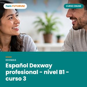 Español Dexway profesional - nivel B1 - curso 3 – curso online Fem FUTURUM