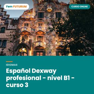 Español Dexway profesional - nivel B1 - curso 3 – curso online Fem FUTURUM