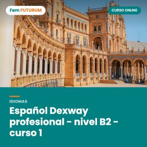 Español Dexway profesional - nivel B2 - curso 1 – curso online Fem FUTURUM