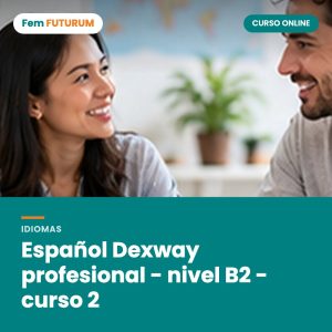Español Dexway profesional - nivel B2 - curso 2 – curso online Fem FUTURUM