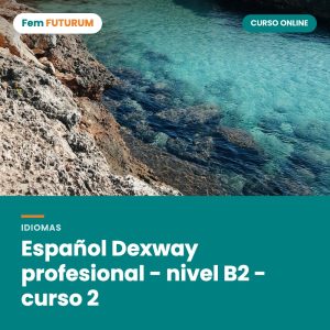 Español Dexway profesional - nivel B2 - curso 2 – curso online Fem FUTURUM