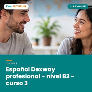 Español Dexway profesional - nivel B2 - curso 3 – curso online Fem FUTURUM