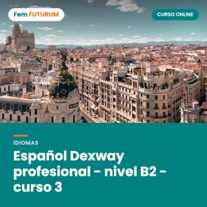 Español Dexway profesional - nivel B2 - curso 3 – curso online Fem FUTURUM
