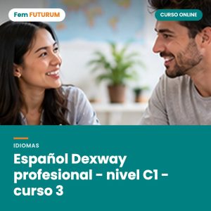 Español Dexway profesional - nivel C1 - curso 3 – curso online Fem FUTURUM
