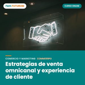 Estrategias de venta omnicanal y experiencia de cliente – curso online Fem FUTURUM