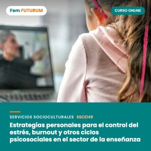 Estrategias personales para el control del estrés, burnout y otros ciclos psicosociales en el sector de la enseñanza – curso online Fem FUTURUM