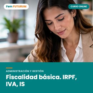 Fiscalidad básica. IRPF, IVA, IS – curso online Fem FUTURUM