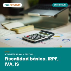 Fiscalidad básica. IRPF, IVA, IS – curso online Fem FUTURUM