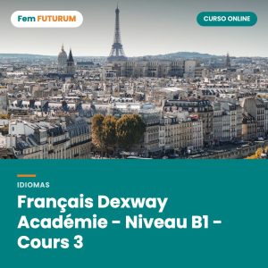 Français Dexway Académie - Niveau B1 - Cours 3 – curso online Fem FUTURUM