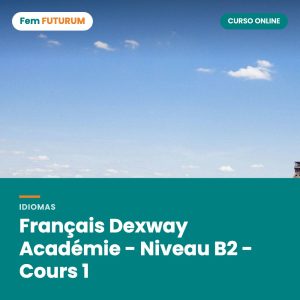 Français Dexway Académie - Niveau B2 - Cours 1 – curso online Fem FUTURUM
