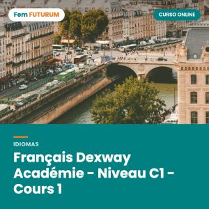 Français Dexway Académie - Niveau C1 - Cours 1 – curso online Fem FUTURUM