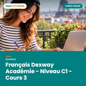 Français Dexway Académie - Niveau C1 - Cours 3 – curso online Fem FUTURUM