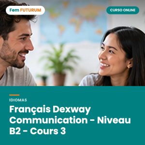 Français Dexway Communication - Niveau B2 - Cours 3 – curso online Fem FUTURUM