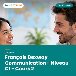 Français Dexway Communication - Niveau C1 - Cours 2 – curso online Fem FUTURUM
