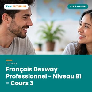 Français Dexway Professionnel - Niveau B1 - Cours 3 – curso online Fem FUTURUM