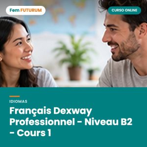 Français Dexway Professionnel - Niveau B2 - Cours 1 – curso online Fem FUTURUM
