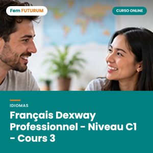Français Dexway Professionnel - Niveau C1 - Cours 3 – curso online Fem FUTURUM
