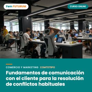 Fundamentos de comunicación con el cliente para la resolución de conflictos habituales – curso online Fem FUTURUM