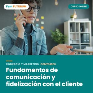 Fundamentos de comunicación y fidelización con el cliente – curso online Fem FUTURUM