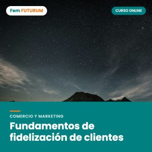 Fundamentos de fidelización de clientes – curso online Fem FUTURUM
