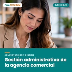 Gestión administrativa de la agencia comercial – curso online Fem FUTURUM