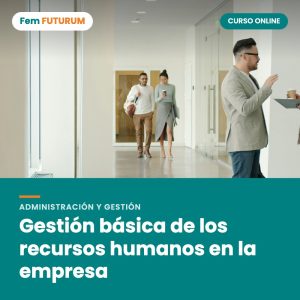 Gestión básica de los recursos humanos en la empresa – curso online Fem FUTURUM