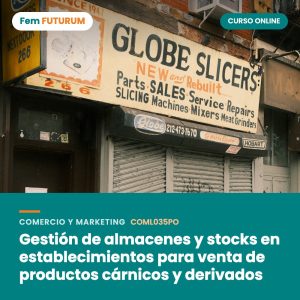 Gestión de almacenes y stocks en establecimientos para venta de productos cárnicos y derivados – curso online Fem FUTURUM