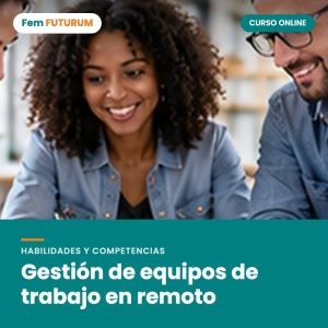 Gestión de equipos de trabajo en remoto – curso online Fem FUTURUM