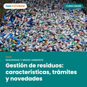 Gestión de residuos: características, trámites y novedades – curso online Fem FUTURUM