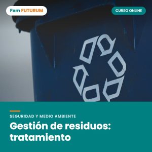 Gestión de residuos: tratamiento – curso online Fem FUTURUM