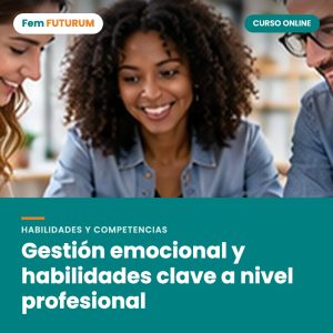 Gestión emocional y habilidades clave a nivel profesional – curso online Fem FUTURUM