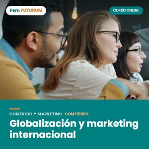 Globalización y marketing internacional – curso online Fem FUTURUM