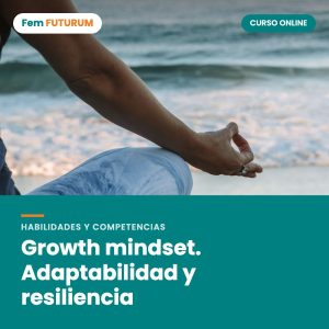 Growth mindset. Adaptabilidad y resiliencia – curso online Fem FUTURUM