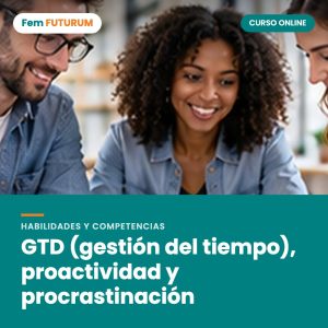 GTD (gestión del tiempo), proactividad y procrastinación – curso online Fem FUTURUM
