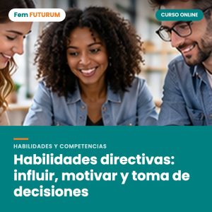 Habilidades directivas: influir, motivar y toma de decisiones – curso online Fem FUTURUM