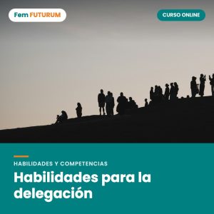 Habilidades para la delegación – curso online Fem FUTURUM