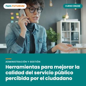 Herramientas para mejorar la calidad del servicio público percibida por el ciudadano – curso online Fem FUTURUM
