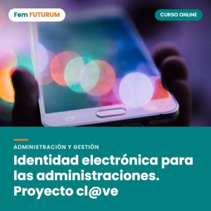 Identidad electrónica para las administraciones. Proyecto cl@ve – curso online Fem FUTURUM
