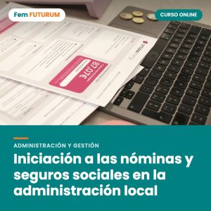 Iniciación a las nóminas y seguros sociales en la administración local – curso online Fem FUTURUM