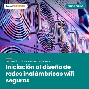 Iniciación al diseño de redes inalámbricas wifi seguras – curso online Fem FUTURUM