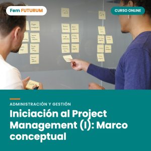Iniciación al Project Management (I): Marco conceptual – curso online Fem FUTURUM