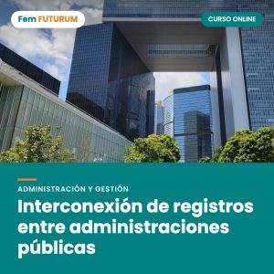 Interconexión de registros entre administraciones públicas – curso online Fem FUTURUM