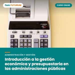 Introducción a la gestión económica y presupuestaria en las administraciones públicas – curso online Fem FUTURUM