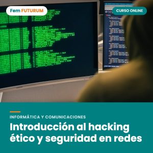 Introducción al hacking ético y seguridad en redes – curso online Fem FUTURUM