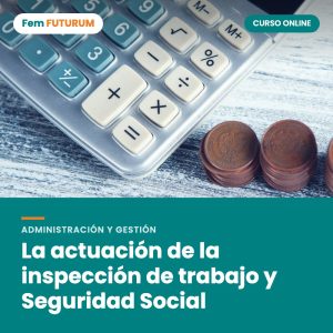 La actuación de la inspección de trabajo y Seguridad Social – curso online Fem FUTURUM